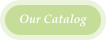 Our Catalog